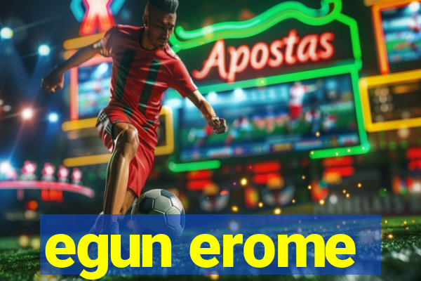 egun erome